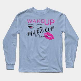 Wake up & Makeup Long Sleeve T-Shirt